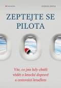 Smith Patrick: Zeptejte se pilota - Vše, co jste kdy chtěli vědět o letecké dopravě a cest