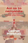 Marshall George: Ani na to nemyslete - Proč náš mozek ignoruje změnu klimatu