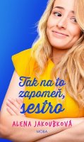Jakoubková Alena: Tak na to zapomeň, sestro