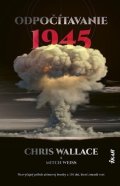 Wallace Chris: Odpočítavanie 1945: Nezvyčajný príbeh atómovej bomby a 116 dní, ktoré zmeni