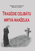 Baláž Peter Lucian, Lajcha Michal,: Tragédie celibátu - Mrtvá manželka