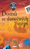 Orlev Uri: Domů ze slunečných stepí