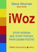 Wozniak Steve: iWoz - Steve Wozniak muž, který postavil první osobní počítač