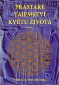 Melchizedek Drunvalo: Prastaré tajemství květu života - kniha