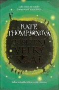 Thompsonová Kate: Poslední Velký král