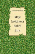 Větvička Václav: Moje květinová dobrá jitra