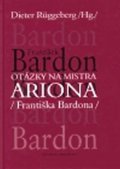 Bardon František: Otázky na mistra ARIONA (Františka Bardona)