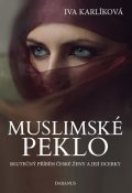 Karlíková Iva: Muslimské peklo - Skutečný příběh české ženy a její dcerky