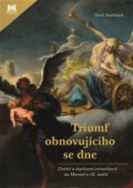 Suchánek Pavel: Triumf obnovujícího se dne - Umění a duchovní aristokracie na Moravě v 18.
