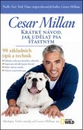 Millan Cesar: Krátký návod, jak udělat psa šťastným - 98 základních tipů a technik 