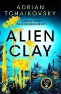 Tchaikovsky Adrian: Alien Clay: A mind-bending journey into the unknown from this Hugo and Arth