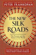 Frankopan Peter: The New Silk Roads : The Present and Future of the World
