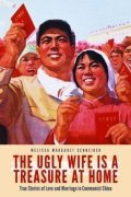 Schneider Melissa Margaret: The Ugly Wife Is a Treasure at Home: True Stories of Love and Marriage in C