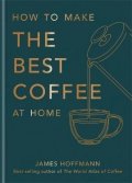 Hoffmann James: How to make the best coffee at home