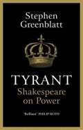 Greenblatt Stephen: Tyrant : Shakespeare On Power