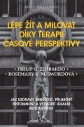 Zimbardo Philip G.: Lépe žít a milovat díky terapii časové perspektivy - Jak uzdravit minulost,