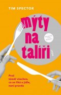 Spector Tim: Mýty na talíři - Proč téměř všechno, co se říká o jídle, není pravda