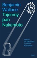 Wallace Benjamin: Tajemný pan Nakamoto - Pátrání po záhadném vynálezci kryptoměn
