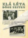 Rydygr Zdeněk: Zlá léta / Böse Zeiten - O životě lidí na Zákupsku v letech 1938-1946