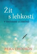 Chödrön Pema: Žít s lehkostí v nejistotě a změně