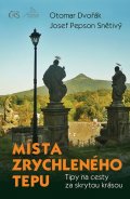 Dvořák Otomar: Místa zrychleného tepu - Tipy na cesty za skrytou krásou