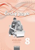 kolektiv autorů: Český jazyk 8 pro ZŠ a víceletá gymnázia - příručka učitele
