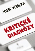 Veselka Josef: Kritické diagnózy - Sto sloupků pro Seznam Zprávy