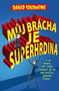 Solomons David: Můj brácha je superhrdina… a já jsem mohl být taky, akorát že se mi chtělo 