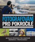 neuveden: Fotografování pro pokročilé - Detailní průvodce pro zanícené nadšence i pro