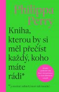Perry Phillippa: Kniha, kterou by si měl přečíst každý, koho máte rádi