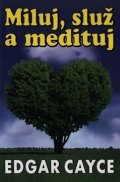 Židlický Milan: Miluj, služ a medituj Edgar Cayce