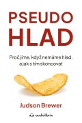Brewer Judson: Pseudohlad - Proč jíme, když nemáme hlad, a jak s tím skoncovat