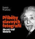 Mrázková Daniela: Příběhy slavných fotografií / Skrytá tvář historie