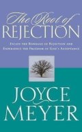 Meyer Joyce: The Root of Rejection: Escape the Bondage of Rejection and Experience the F