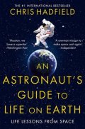 Hadfield Chris: An Astronaut´s Guide to Life on Earth