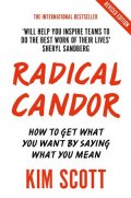 Scottová Kim: Radical Candor : How to Get What You Want by Saying What You Mean