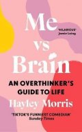 Morris Hayley: Me vs Brain: An Overthinker´s Guide to Life