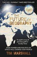Marshall Tim: The Future of Geography: How Power and Politics in Space Will Change Our Wo