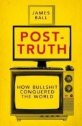 Ball James: Post-Truth : How Bullshit Conquered the World