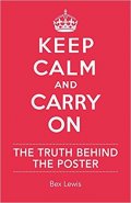 Lewis Bex: Keep Calm and Carry on: The Truth Behind the Poster