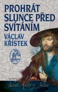 Křístek Václav: Prohrát slunce před svítáním