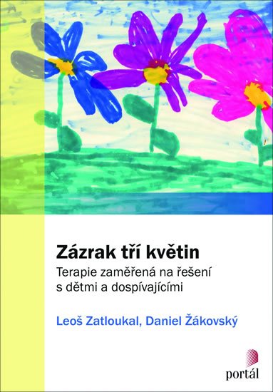 Zatloukal Leoš: Zázrak tří květin: Terapie zaměřená na řešení s dětmi a dospívajícími