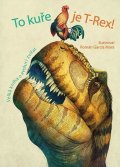 neuveden: To kuře je T-Rex! - Velká kniha o evoluci zvířat