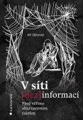 Táborský Jiří: V síti dezinformací - Proč věříme alternativním faktům