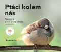 Oftringová Bärbel: Ptáci kolem nás - Poznejte je a něco pro ně udělejte