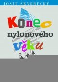 Škvorecký Josef: Konec nylonového věku