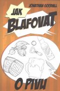 Goodall Jonathan: Jak blafovat o pivu