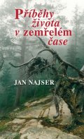 Najser Jan: Příběhy života v zemřelém čase