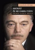 Klimt Vojtěch: Akorát že mi zabili tátu - Příběh Karla Kryla
