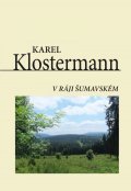 Klostermann Karel: V ráji šumavském